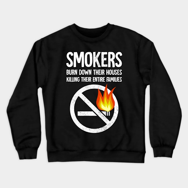 smokers burn down their houses killing their entire families Crewneck Sweatshirt by Horisondesignz